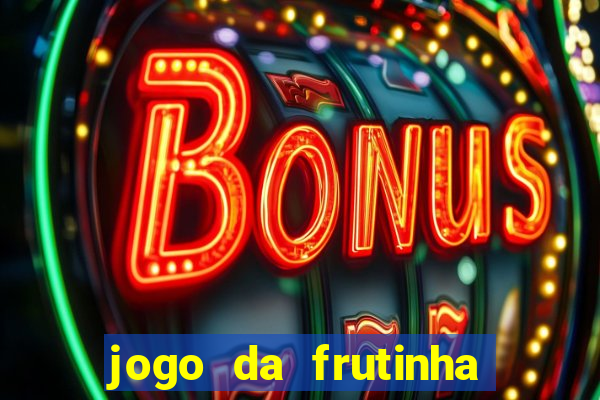 jogo da frutinha para ganhar dinheiro